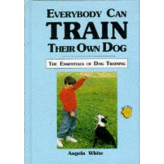 Pre-Owned Everybody Can Train Their Own Dog: The Essentials of Dog Training (Hardcover) 0866225242 9780866225243