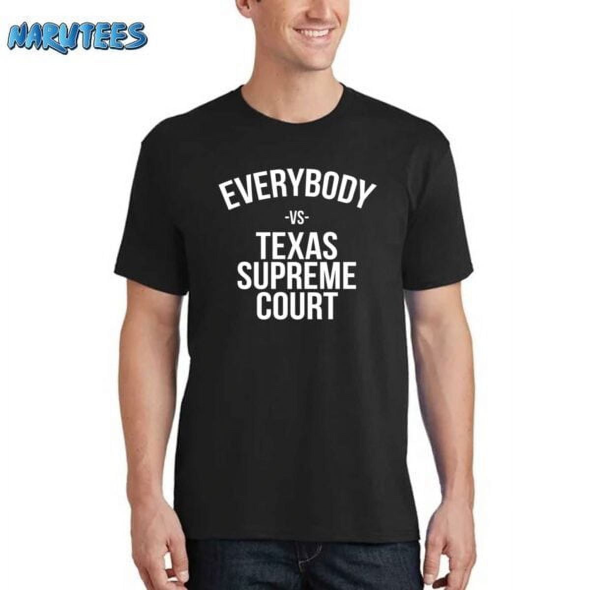 Everybody Vs Texas Supreme Court Shirt - Walmart.com