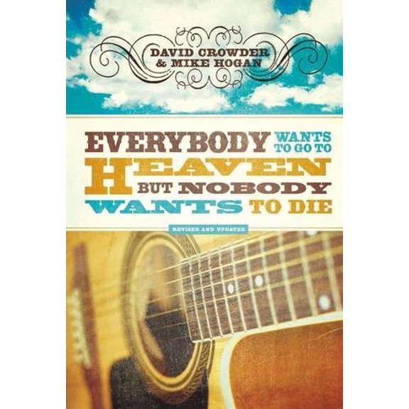Pre-Owned Everybody Wants to Go to Heaven, but Nobody Wants to Die (Hardcover) 0310291917 9780310291916