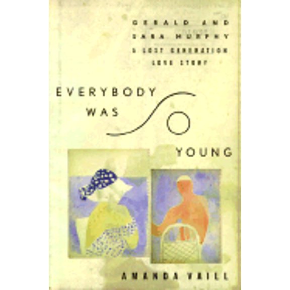 Pre-Owned Everybody Was So Young: Gerald and Sara Murphy, a Lost Generation Love Story (Hardcover) by Amanda Vaill