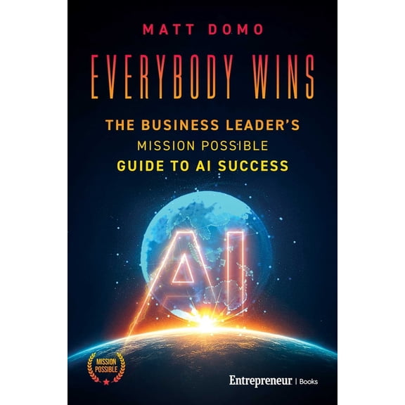 Everybody Wins : The Business Leader's Mission Possible Guide to AI Success (Paperback)