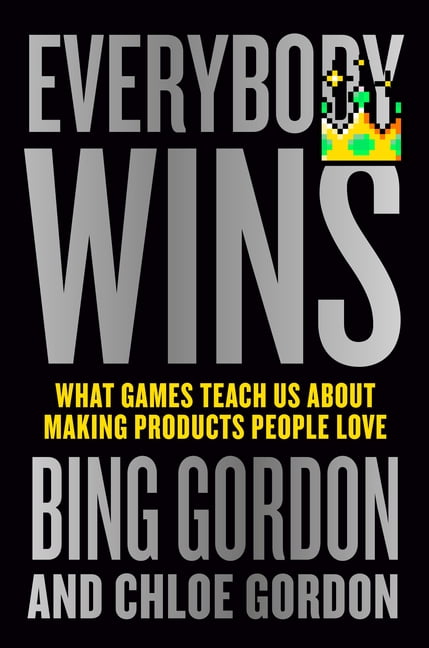 Everybody Wins: What Games Teach Us about Making Products People Love, (Hardcover)