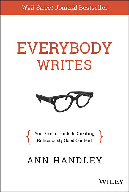 Everybody Writes: Your Go-To Guide to Creating Ridiculously Good Content - image 1 of 1