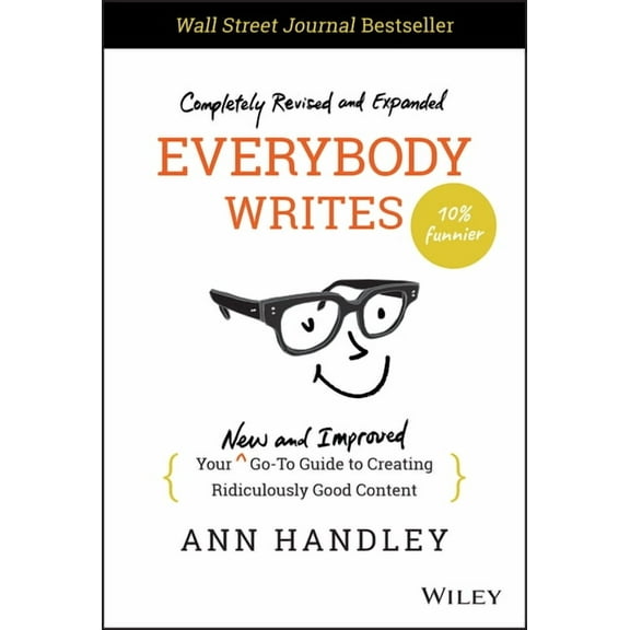 Everybody Writes: Your New and Improved Go-To Guide to Creating Ridiculously Good Content, (Hardcover)