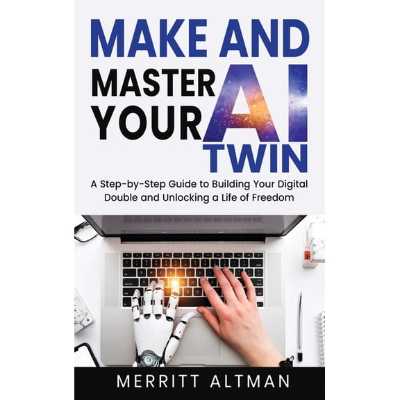 Everyday AI Make and Master Your AI Twin: A Step-by-Step Guide to Building Your Digital Double and Unlocking a Life of Freedom, Book 1, (Hardcover)