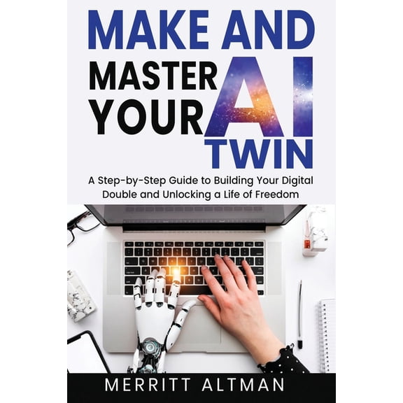 Everyday AI Make and Master Your AI Twin: A Step-by-Step Guide to Building Your Digital Double and Unlocking a Life of Freedom, Book 2, (Paperback)