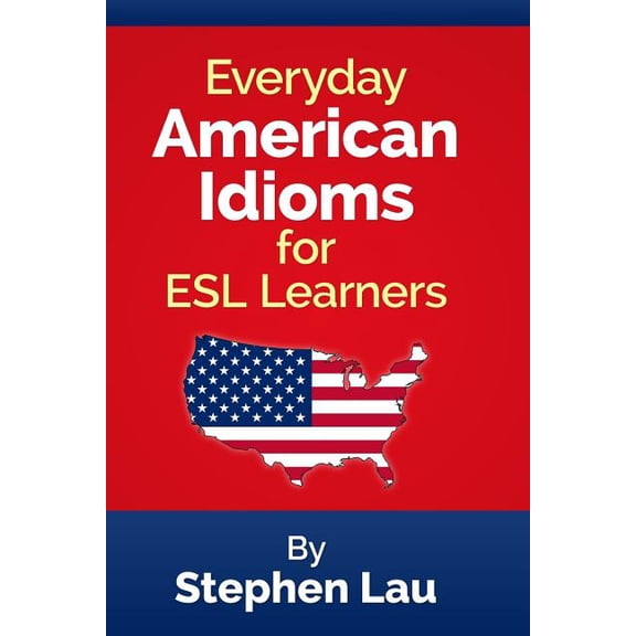 Everyday American Idioms for ESL Learners (Paperback)