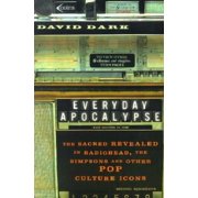Everyday Apocalypse The Sacred Revealed in Radiohead, the Simpsons, and Other Pop Culture Icons