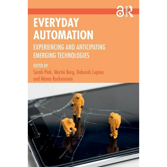 Everyday Automation: Experiencing and Anticipating Emerging Technologies, (Paperback)