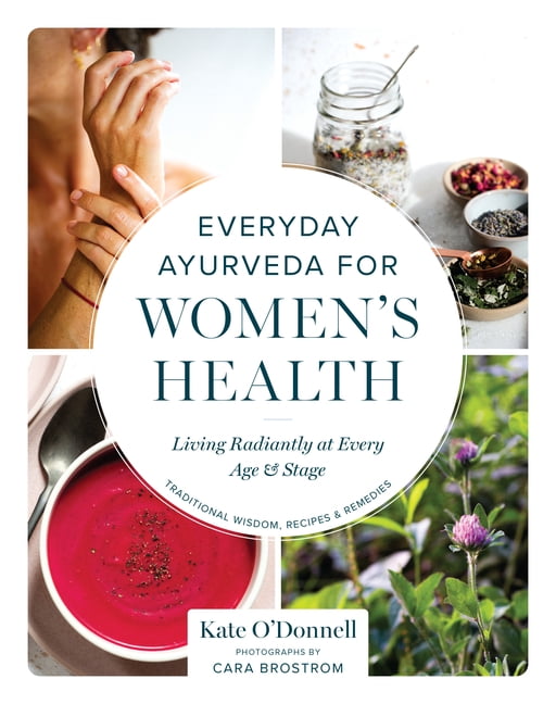 Everyday Ayurveda for Women's Health: Living Radiantly at Every Age and Stage, (Paperback)