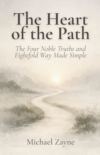 Everyday Buddhism The Heart of the Path: The Four Noble Truths and Eightfold Way Made Simple: A Beginner's Guide to the Core Buddhist Teac, Book 3, (Paperback)