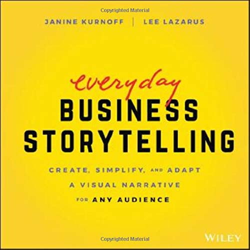 Pre-Owned Everyday Business Storytelling: Create, Simplify, and Adapt a Visual Narrative for Any Audience (Paperback) 1119704669 9781119704669