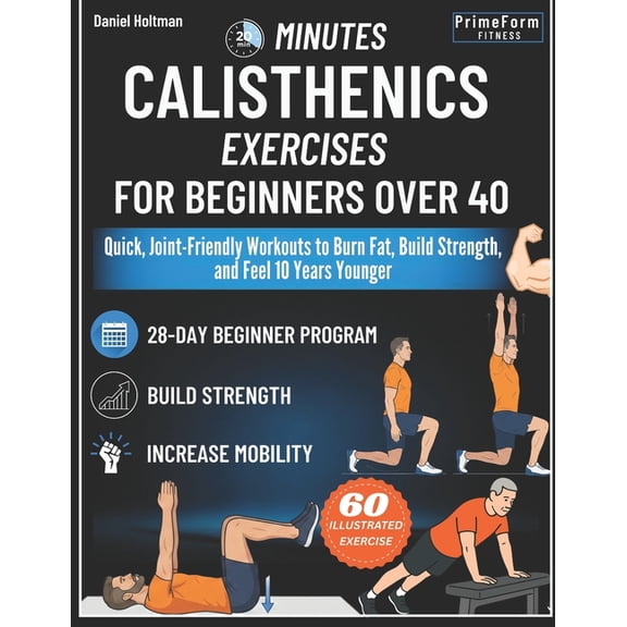 Everyday Calisthenics Blueprint 20-Minutes Calisthenics for Beginners Over 40: Quick, Joint-Friendly Workouts to Burn Fat, Build Strength, and Feel 10 Y, Book 2, (Paperback)