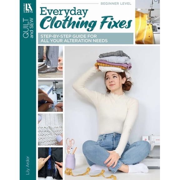 Everyday Clothing Fixes: Step-By-Step Guide for All Your Alteration Needs, (Paperback)