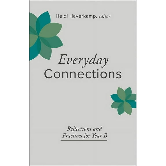 Everyday Connections: Reflections and Practices for Year B, (Paperback)