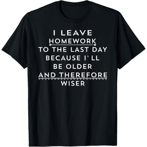 Everyday Cotton Comfort - Funny Homework Shirt - Humor Saying for Teen Girls and Boys T-Shirt