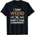 thumbnail image 1 of Everyday Cotton Comfort - I Turn Wood Into Things Carpenter Woodworking Shirt T-Shirt, 1 of 6