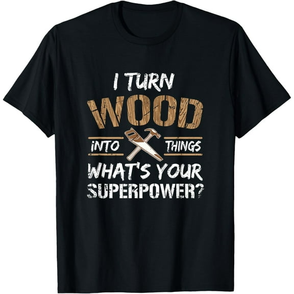 Everyday Cotton Comfort - I Turn Wood Into Things Carpenter Woodworking Shirt T-Shirt
