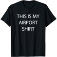 thumbnail image 1 of Everyday Cotton Comfort - This is my airport shirt - (wear this at the airport) Funny T-, 1 of 1