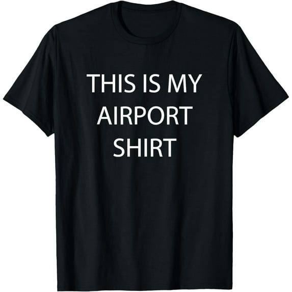 Everyday Cotton Comfort - This is my airport shirt - (wear this at the airport) Funny T-Shirt