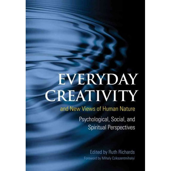 Everyday Creativity and New Views of Human Nature : Psychological, Social, and Spiritual Perspectives (Hardcover)
