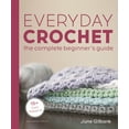 thumbnail image 1 of Everyday Crochet: The Complete Beginner's Guide: 15+ Cozy Patterns, (Paperback), 1 of 2