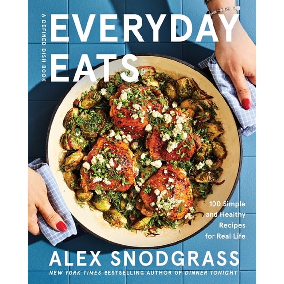 Defined Dish Book Everyday Eats: 100 Simple and Healthy Recipes for Real Life, Book 4, (Hardcover)