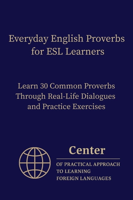 Everyday English Proverbs for ESL Learners: Learn 30 Common Proverbs Through Real-Life Dialogues and Practice Exercises, (Paperback)