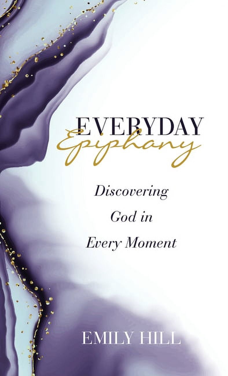 Everyday Epiphany: Discovering God in Every Moment, (Hardcover ...