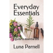Everyday Essentials a guide to essential oils, Paperback