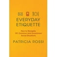 thumbnail image 1 of Everyday Etiquette: How to Navigate 101 Common and Uncommon Social Situations, (Paperback), 1 of 3