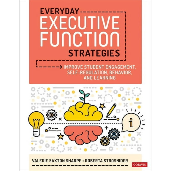 Everyday Executive Function Strategies: Improve Student Engagement, Self-Regulation, Behavior, and Learning, (Paperback)
