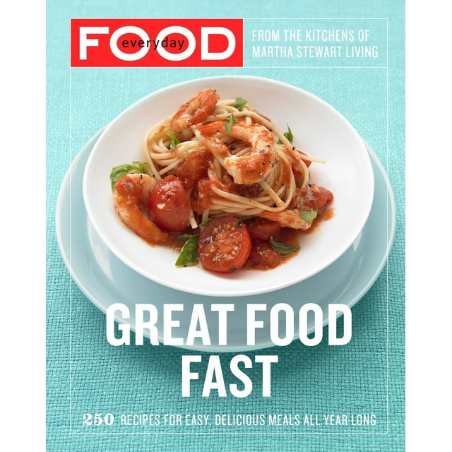 Everyday Food: Great Food Fast : 250 Recipes for Easy, Delicious Meals All Year Long: A Cookbook (Paperback)