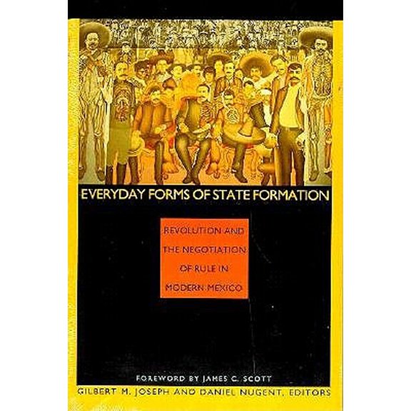 Pre-Owned Everyday Forms of State Formation: Revolution and the Negotiation of Rule in Modern Mexico (Paperback) 0822314673 9780822314677
