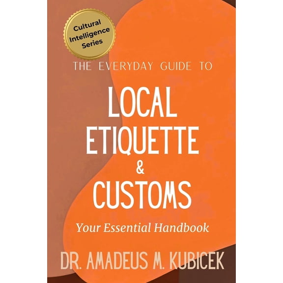 Cultural Intelligence The Everyday Guide to Local Etiquette & Customs: Your Essential Handbook for Understanding Local Etiquette and Custo, Book 8, (Paperback)
