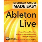 RONAN MACDONALD; DAVE CLEWS; FLAME TREE STUDIO Everyday Guides Made Easy: Ableton Live Basics: Expert Advice, Made Easy (Paperback)