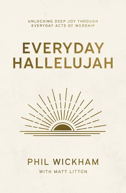 Everyday Hallelujah: Unlocking Deep Joy Through Everyday Acts of Worship, (Hardcover)