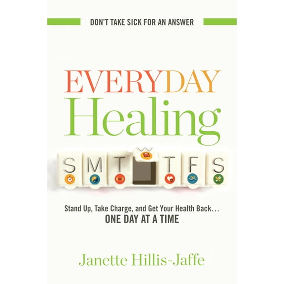 Everyday Healing : Stand Up, Take Charge, and Get Your Health Back...One Day at a Time (Edition 1) (Paperback)