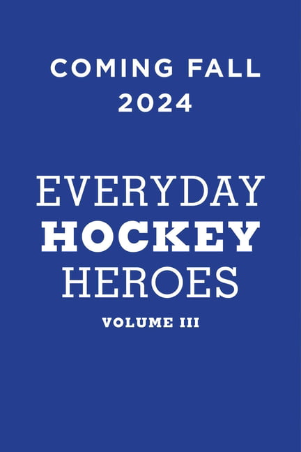 Everyday Hockey Heroes, Volume III : More Uplifting Stories Celebrating Our  Great Game (Paperback)