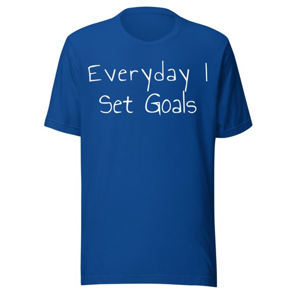 Everyday I Set Goals Shirt (True Royal, 3XL)