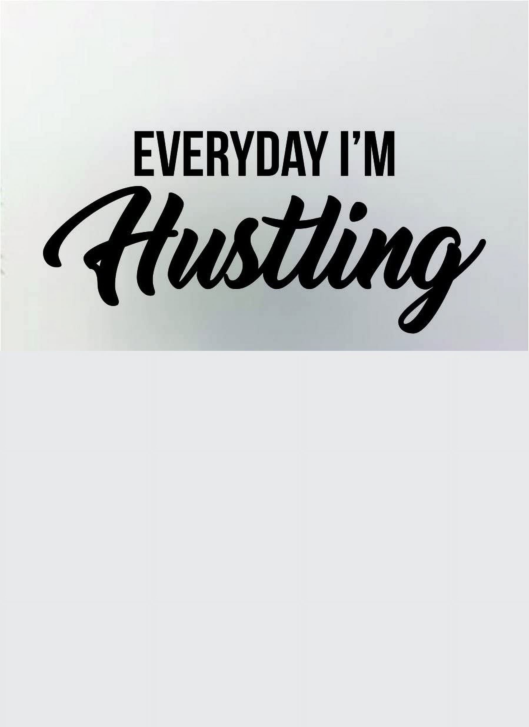 Everyday I'm Hustling Hip Hop Rap Quote Decal Sticker Wall Vinyl Art Music  Lyrics Inspirational Hustle Money - Walmart.com, image size:1798x2470