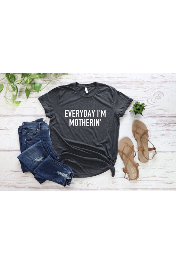 Everyday I'm Motherin' Mom Tshirt Mom Shirt Baby Shower Mom Mom Mom Shirt Sayings mom shirt Mama Tshirt All Size S-5XL