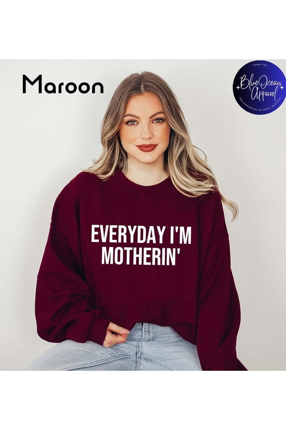 Everyday I'm Motherin' Sweatshirt, Mom Shirt, Mother's Day, Cute Mom Sweater, Mom Life Sweatshirt, Trendy Mama Tee Sweatshirt All Size S-5XL