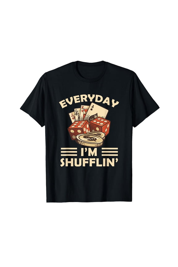 Everyday I'm Shufflin' Gambler Poker Dealer T-Shirt