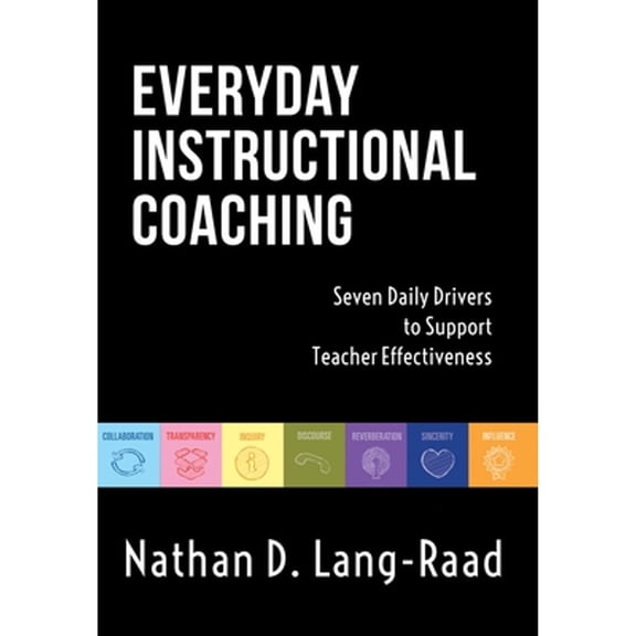 Pre-Owned Everyday Instructional Coaching: Seven Daily Drivers to Support Teacher Effectiveness (Instructional Leadership and Coaching Strategies for Teacher Su (Paperback) 1945349484 9781945349485
