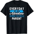 thumbnail image 1 of Everyday Is An Adventure When Your'e A PARENT T-Shirt, 1 of 3