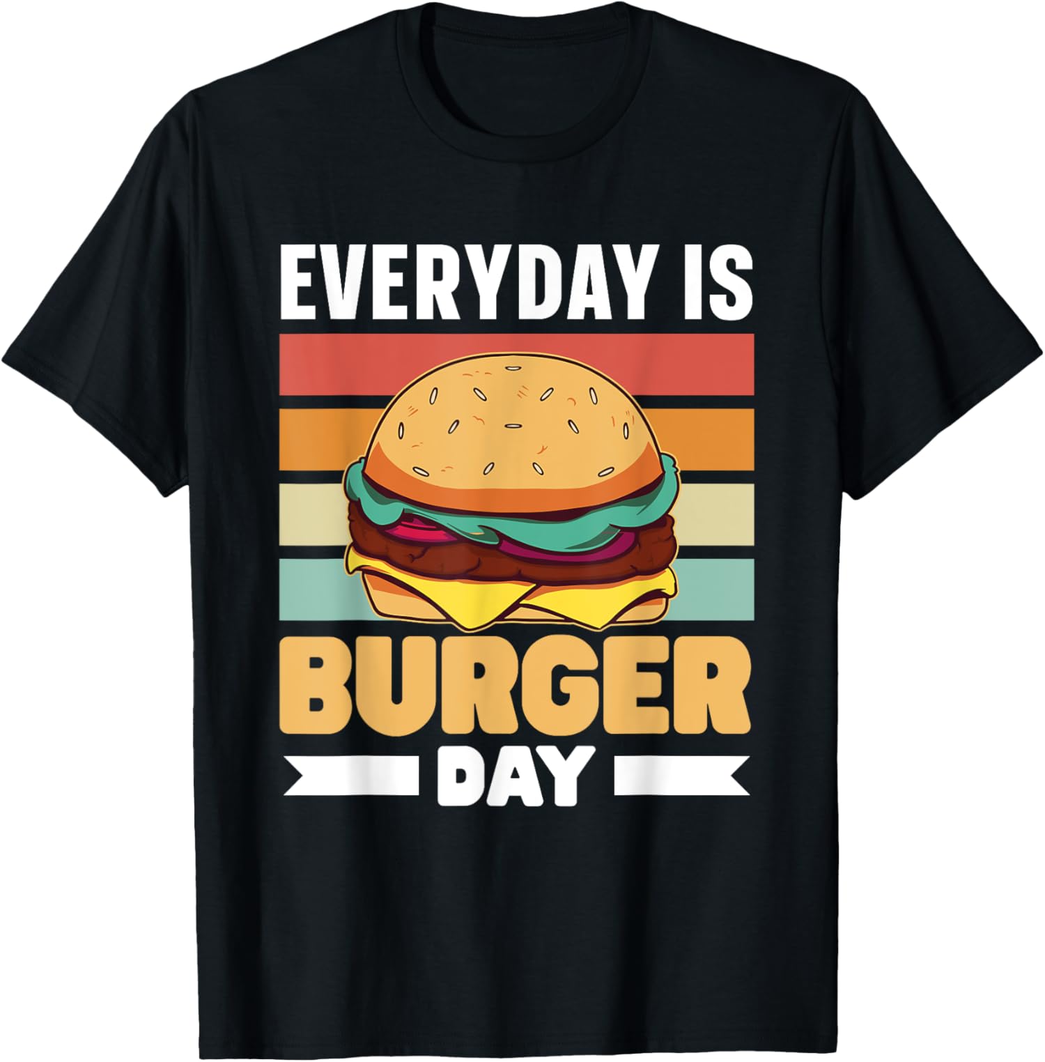 Everyday Is Burger Day Burgers Lover Food Hamburger TShirt