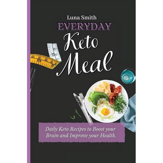 Everyday Keto Meals: Daily Keto Recipes to Boost your Brain and Improve your Health, (Paperback)