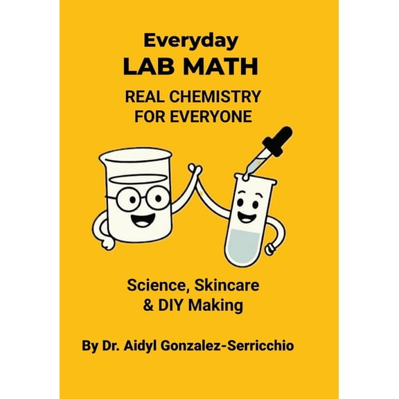 Everyday Lab Math: Real Chemistry for Everyone - Science, Skincare & DIY Making, (Paperback)