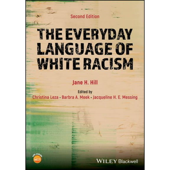 The Everyday Language of White Racism (Paperback) by Jane H. Hill, Christina Leza, Barbra A. Meek